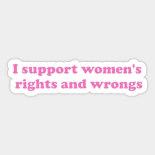 I Support Women’s Rights and Wrongs, Feminist Sticker